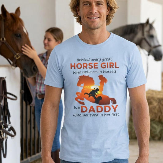 Daddy T-Shirt — "Behind Every Great Horse Girl Is A Daddy"