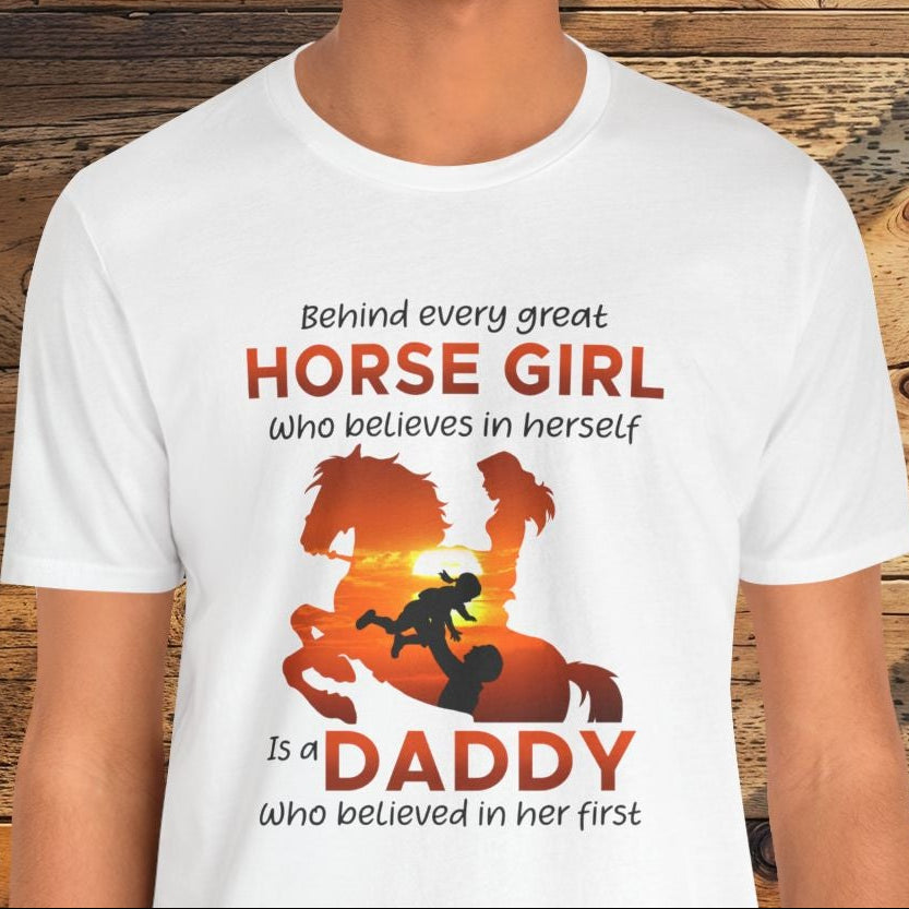 Daddy T-Shirt — "Behind Every Great Horse Girl Is A Daddy"